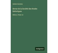 Revue de la Société des études historiques: Série 4, Tome 12