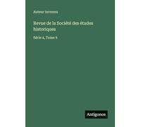 Revue de la Société des études historiques: Série 4, Tome 9