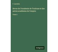 Revue de l'Academie de Toulouse et des autres académies de l'empire: Tome 5
