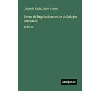 Revue de linguistique et de philologie comparée: Tome 17