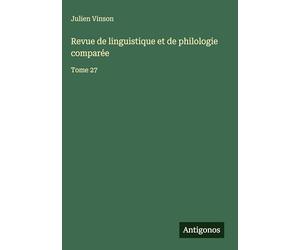 Revue de linguistique et de philologie comparée: Tome 27
