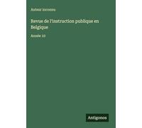 Revue de l'instruction publique en Belgique: Année 10