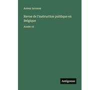 Revue de l'instruction publique en Belgique: Année 16