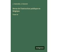 Revue de l'instruction publique en Belgique: Tome 20