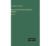 Revue de l'instruction publique en Belgique: Tome 24