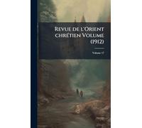 Revue de l'Orient chrÃ(c)tien Volume (1912)