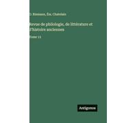 Revue de philologie, de littérature et d'histoire anciennes: Tome 13