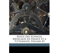 Revue Des Sciences Médicales En France Et a ̀l'étranger, Volume 43