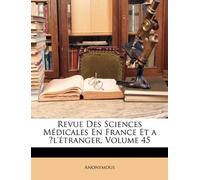 Revue Des Sciences Médicales En France Et a ̀l'étranger, Volume 45