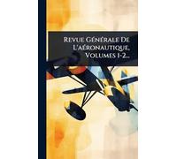Revue GÃ(c)nÃ(c)rale De L'aÃ(c)ronautique, Volumes 1-2...