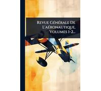 Revue GÃ(c)nÃ(c)rale De L'aÃ(c)ronautique, Volumes 1-2...
