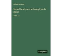 Revue historique et archéologique du Maine: Tome 13