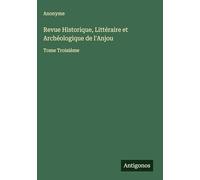 Revue Historique, Littéraire et Archéologique de l'Anjou: Tome Troisième