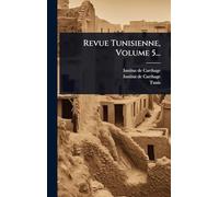 Revue Tunisienne, Volume 5...