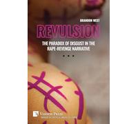 Revulsion: The Paradox of Disgust in the Rape-Revenge Narrative
