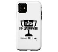 Reward for Dealing With Idiots All Day Work Coworkers Funny Custodia per iPhone 11