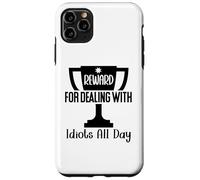 Reward for Dealing With Idiots All Day Work Coworkers Funny Custodia per iPhone 11 Pro Max