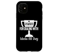 Reward for Dealing With Idiots All Day Work Funny Coworkers Custodia per iPhone 11