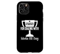 Reward for Dealing With Idiots All Day Work Funny Coworkers Custodia per iPhone 11 Pro