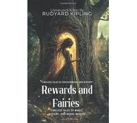 Rewards and Fairies By Rudyard Kipling (Illustrated & Annotated): Timeless Tales of Magic, History, and Moral Wisdom