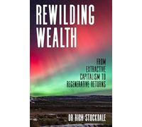 Rewilding Wealth: From extractive capitalism to regenerative returns