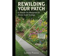 Rewilding Your Patch: A Hands-On Blueprint for Home-Scale Ecology