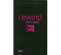 Rewind. Arte a Napoli 1980-1990. Ediz. illustrata