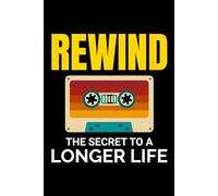 Rewind - The Secret to a Longer Life: Oldschool Cassette Tape Funny Notebook Journal for Writing