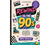 Rewind to the 90s: The Ultimate Trivia Book for the Generation That Was There