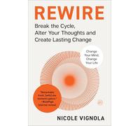 Rewire: Break the Cycle, Alter Your Thoughts and Create Lasting Change (Your Neurotoolkit for Everyday Life)