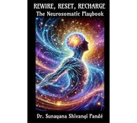Rewire, Reset, Recharge: The Neurosomatic Playbook