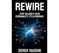 REWIRE: Stop Calling It Your Personality. It's a Program.