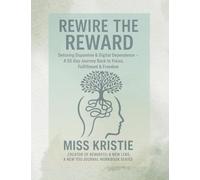 REWIRE THE REWARD: Detoxing Dopamine & Digital Dependence - A 55-Day Journey Back to Focus, Fulfillment & Freedom