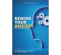 Rewire Your Anxiety: The Neuroscience of Calm