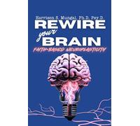 REWIRE your BRAIN-Faith-Based Neuroplasticity