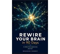 Rewire Your Brain in 90 Days: A Daily Neuroplasticity Journal