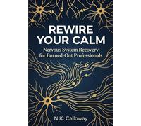 Rewire Your Calm: Nervous System Recovery for Burned-Out Professionals