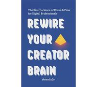 Rewire Your Creator Brain: The Neuroscience of Focus & Flow for Digital Professionals