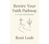 Rewire Your Faith Pathway: "Science is finally catching up to how God wired the human spirit to perceive Him"