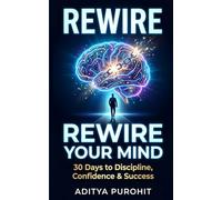 Rewire Your Mind: 30 Days to Discipline, Confidence & Success
