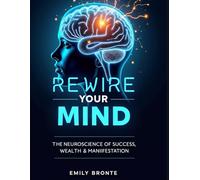 Rewire Your Mind: The Neuroscience of Success, Wealth & Manifestation