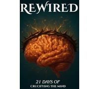 Rewired: 21 Days of Crucifying The Mind