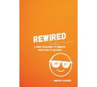 Rewired: A 6 W hallenge to Unlock Your Path To Success