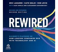 Rewired: McKinsey's Playbook on How Leading Companies Win with Technology and Ai, 2nd Edition, Revised and Expanded