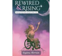 Rewired & Rising: Healing the Mind, Body, Soul After a SCI