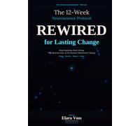 Rewired: The 12-Week Neuroscience Protocol for Lasting Behavioral Change