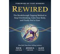 Rewired: The Breakthrough Tapping Method to Stop Overthinking, Calm Your Body and Finally Feel at Ease