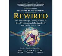 Rewired: The Breakthrough Tapping Method to Stop Overthinking, Calm Your Body and Finally Feel at Ease