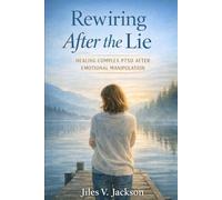Rewiring After the Lie: Healing Complex PTSD After Emotional Manipulation