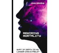 Rewiring Mortality: What if death is no longer inevitable?